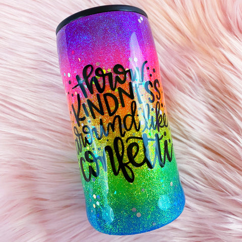 Throw Kindness Around Like Confetti /// Skinny Can Cooler /// RTS